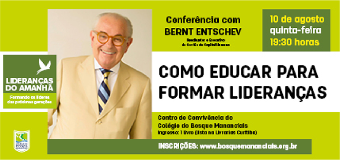 Conferência com Bernt Entschev - Como educar para formar liderenças. 10 de agosto quina-feira 19:30 horas